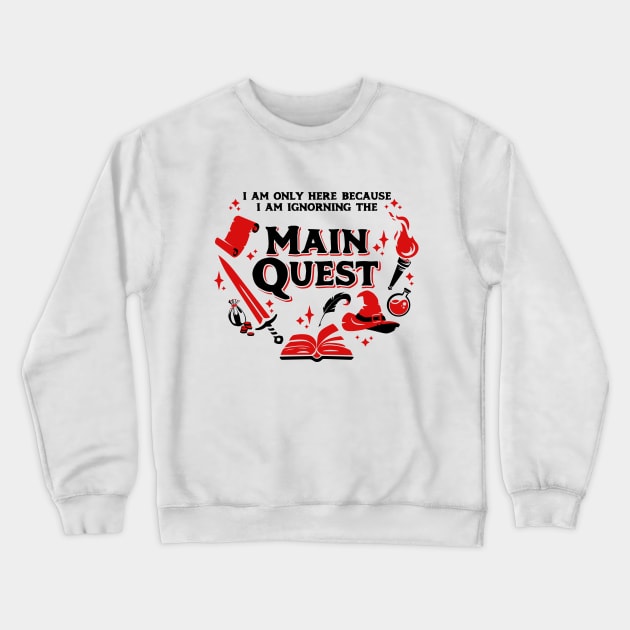 I Am Only Here Because I Am Ignorning the Main Quest Dark Red Crewneck Sweatshirt by Wolfkin Design